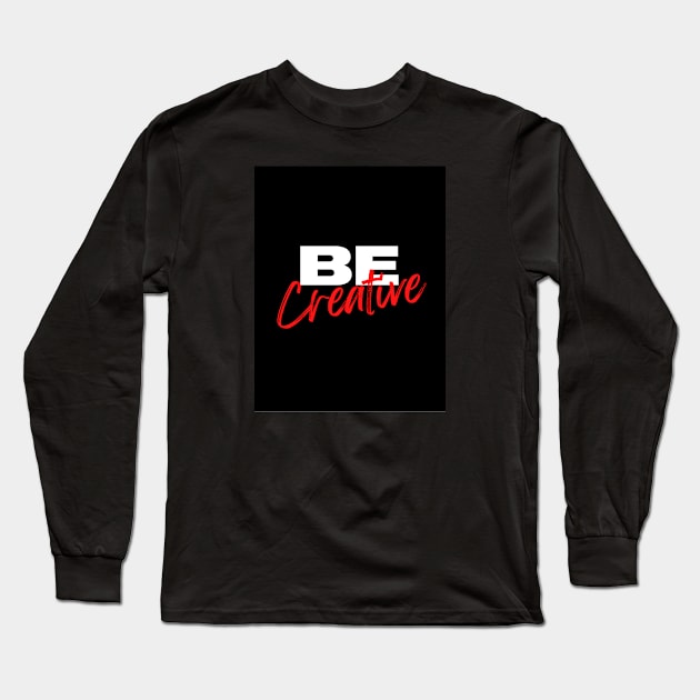 Be creative typography design Long Sleeve T-Shirt by emofix